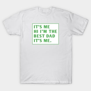 It's me hi im the best dad it's me T-Shirt